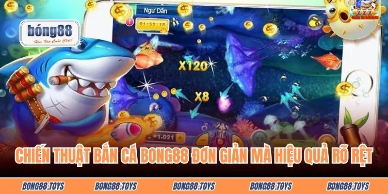 Chiến thuật bắn cá BONG88 đơn giản mà hiệu quả rõ rệt