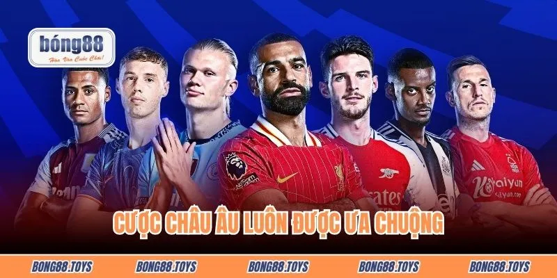 Cược châu Âu luôn được ưa chuộng