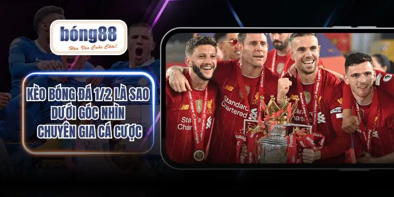 kèo bóng đá 1/2 là sao