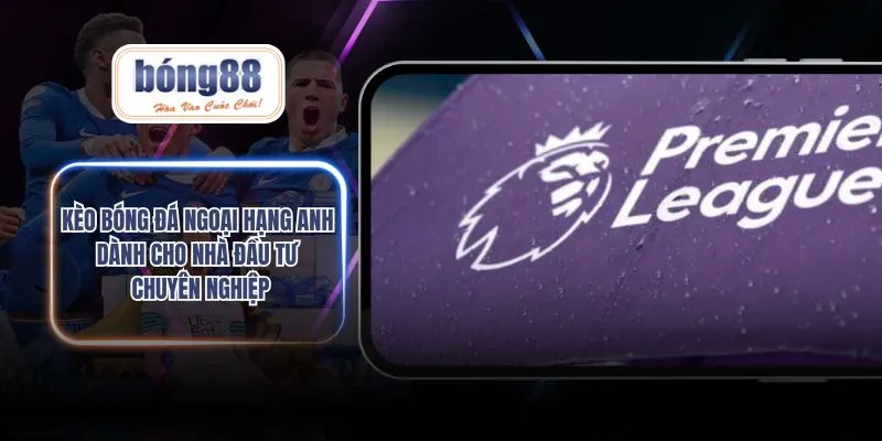 kèo bóng đá Ngoại hạng Anh