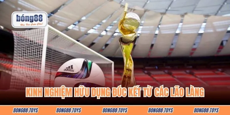 Kinh nghiệm hữu dụng đúc kết từ các lão làng giúp chiến thắng tối ưu nhất