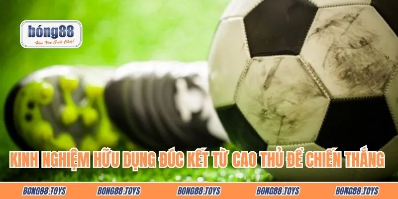 Kinh nghiệm hữu dụng đúc kết từ cao thủ để hội viên chiến thắng tối ưu