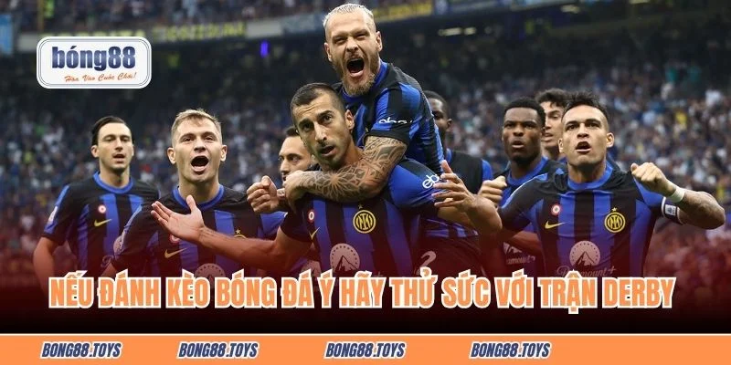 Nếu đánh kèo Ý hãy thử sức với trận Derby 