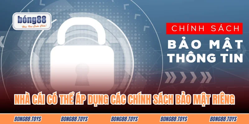 Nhà cái có thể áp dụng các chính sách bảo mật riêng