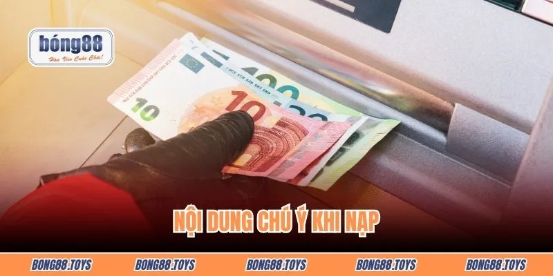 Nội dung chú ý khi nạp