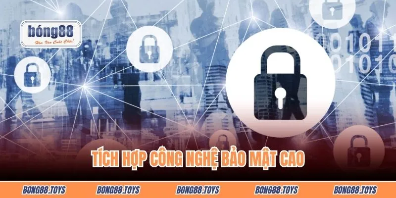 Tích hợp công nghệ bảo mật cao