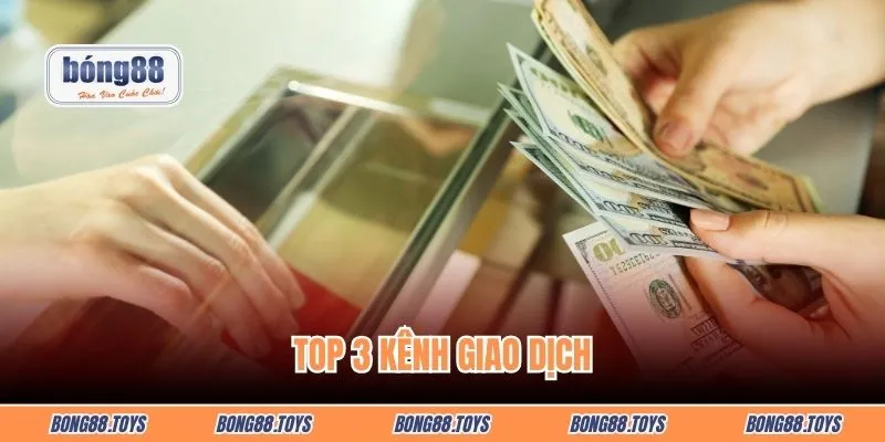 Top 3 kênh giao dịch