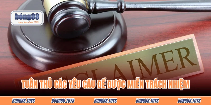 Tuân thủ các yêu cầu để được miễn trách nhiệm